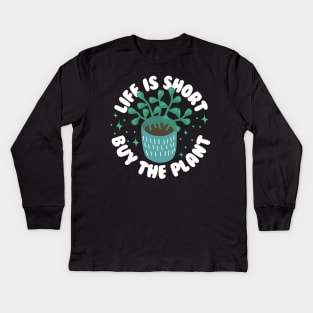 Life Is Short Buy The Plant Kids Long Sleeve T-Shirt